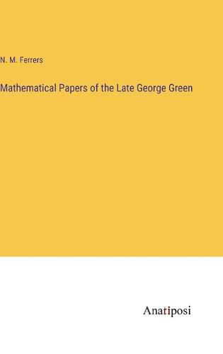 Mathematical Papers of the Late George Green