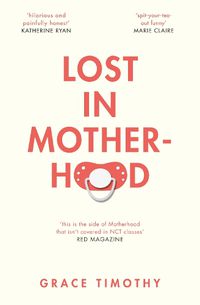 Cover image for Lost in Motherhood: The Memoir of a Woman Who Gained a Baby and Lost Her Sh*T