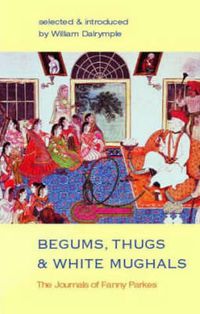 Cover image for Begums, Thugs and White Mughals