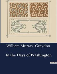 Cover image for In the Days of Washington