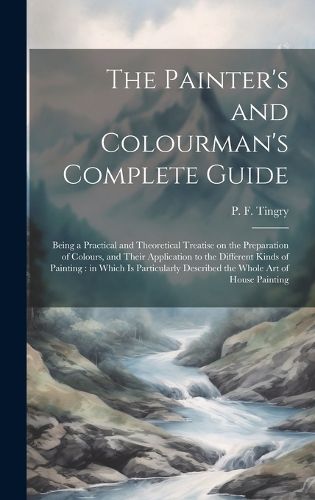 Cover image for The Painter's and Colourman's Complete Guide