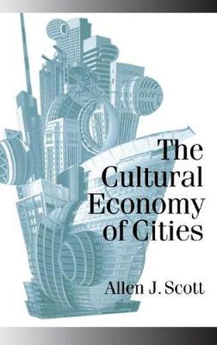 The Cultural Economy of Cities: Essays on the Geography of Image-producing Industries