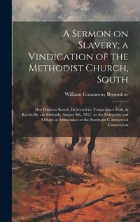 Cover image for A Sermon on Slavery; a Vindication of the Methodist Church, South