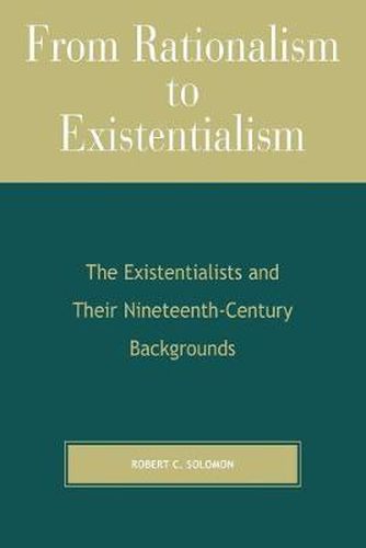 Cover image for From Rationalism to Existentialism: The Existentialists and Their Nineteenth-Century Backgrounds