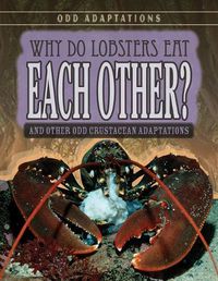 Cover image for Why Do Lobsters Eat Each Other?: And Other Odd Crustacean Adaptations