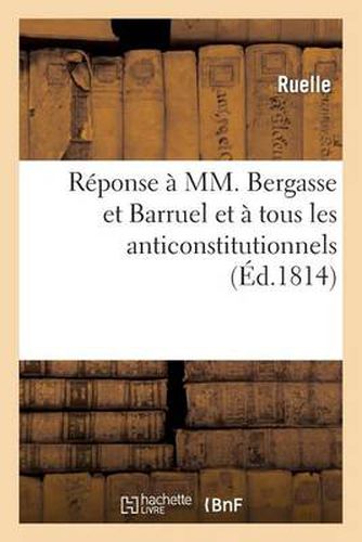 Cover image for Reponse A MM. Bergasse Et Barruel Et A Tous Les Anticonstitutionnels