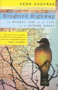 Cover image for Kingbird Highway: The Biggest Year in the Life of an Extreme Birder