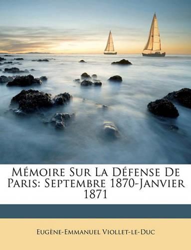 Mmoire Sur La Dfense de Paris: Septembre 1870-Janvier 1871