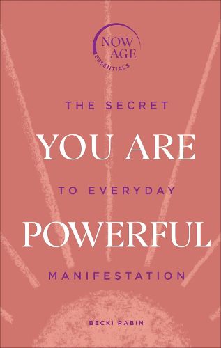 You Are Powerful: The Secret to Everyday Manifestation (Now Age series)