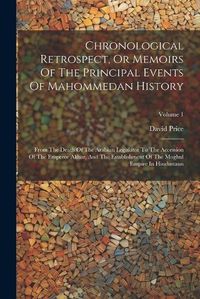 Cover image for Chronological Retrospect, Or Memoirs Of The Principal Events Of Mahommedan History