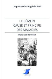 Cover image for Le d mon cause et principe des maladies - Moyens de les gu rir