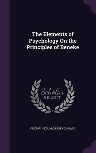 Cover image for The Elements of Psychology on the Principles of Beneke