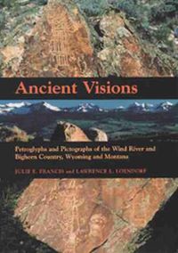 Cover image for Ancient Visions: Petroglyphs and Pictographs of the Wind River and Bighorn Country, Wyoming and Montana