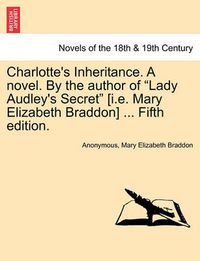 Cover image for Charlotte's Inheritance. a Novel. by the Author of Lady Audley's Secret [I.E. Mary Elizabeth Braddon] ... Fifth Edition, Vol. III