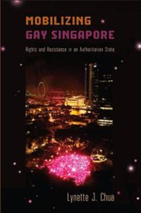 Cover image for Mobilizing Gay Singapore: Rights and Resistance in an Authoritarian State