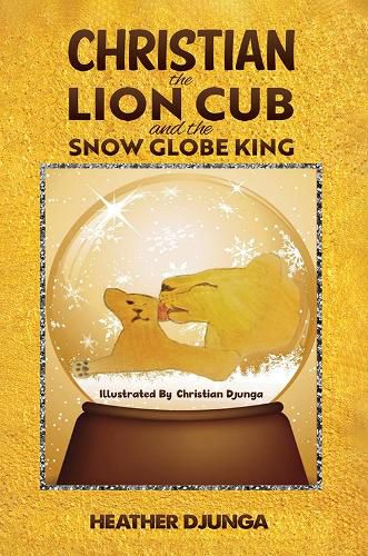 Cover image for Christian the Lion Cub and the Snow Globe King