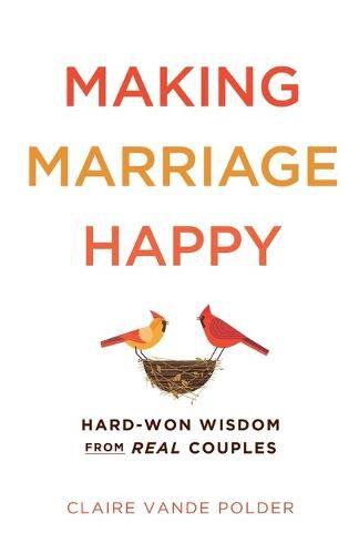 Cover image for Making Marriage Happy: Hard-Won Wisdom from Real Couples