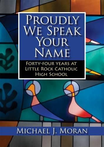 Cover image for Proudly We Speak Your Name: Forty-Four Years at Little Rock Catholic High School