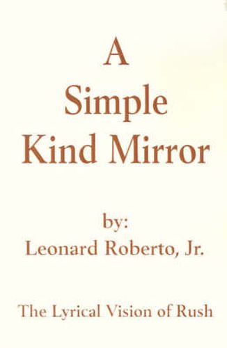 Cover image for A Simple Kind Mirror: The Lyrical Vision of Rush