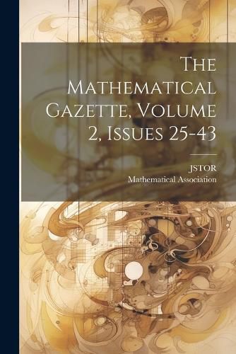 The Mathematical Gazette, Volume 2, Issues 25-43