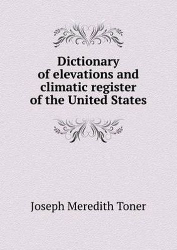 Cover image for Dictionary of elevations and climatic register of the United States