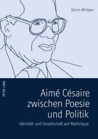 Cover image for Aime Cesaire Zwischen Poesie Und Politik: Identitaet Und Gesellschaft Auf Martinique