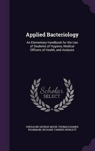 Cover image for Applied Bacteriology: An Elementary Handbook for the Use of Students of Hygiene, Medical Officers of Health, and Analysts