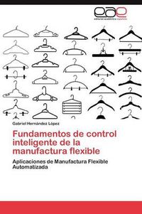 Cover image for Fundamentos de Control Inteligente de La Manufactura Flexible