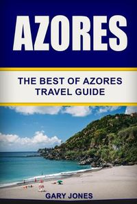 Cover image for Azores: The Best Of Azores Travel Guide