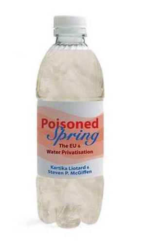 Cover image for Poisoned Spring: The EU and Water Privatisation