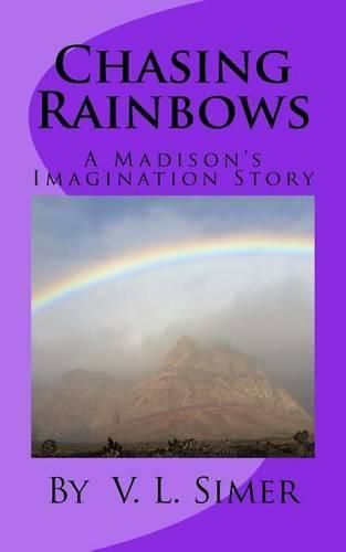 Chasing Rainbows: A Madison's Imagination Story