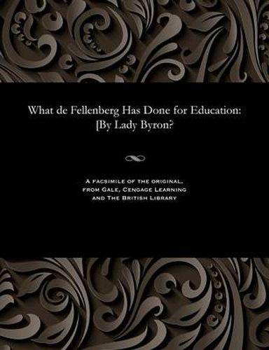 Cover image for What de Fellenberg Has Done for Education: [by Lady Byron?