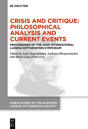 Cover image for Crisis and Critique: Philosophical Analysis and Current Events: Proceedings of the 42nd International Ludwig Wittgenstein Symposium