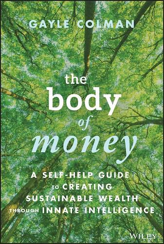 Cover image for The Body of Money: A Self-Help Guide to Creating Sustainable Wealth through Innate Intelligence