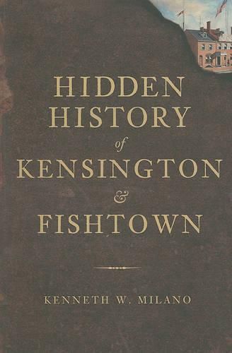 Cover image for Hidden History of Kensington & Fishtown