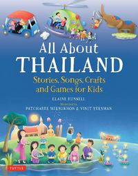 Cover image for All About Thailand: Stories, Songs, Crafts and Games for Kids