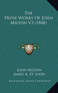 Cover image for The Prose Works of John Milton V3 (1848)