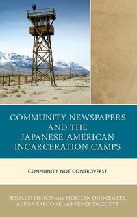 Cover image for Community Newspapers and the Japanese-American Incarceration Camps: Community, Not Controversy