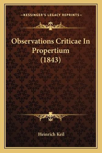 Cover image for Observations Criticae in Propertium (1843)