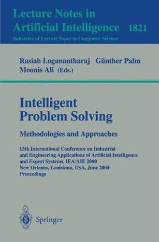 Cover image for Intelligent Problem Solving. Methodologies and Approaches: 13th International Conference on Industrial and Engineering Applications of Artificial Intelligence and Expert Systems, IEA/AIE 2000 New Orleans, Louisiana, USA, June 19-22, 2000 Proceedings