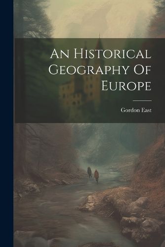 Cover image for An Historical Geography Of Europe