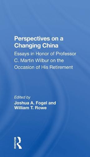 Perspectives on a Changing China: Essays in Honor of Professor C. Martin Wilbur on the Occasion of His Retirement