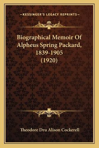 Biographical Memoir of Alpheus Spring Packard, 1839-1905 (1920)