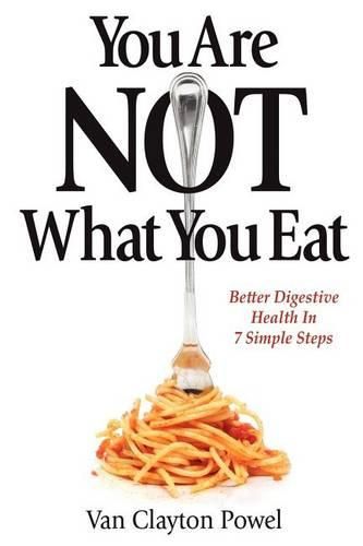 Cover image for You Are NOT What You Eat: Better Digestive Health In 7 Simple Steps