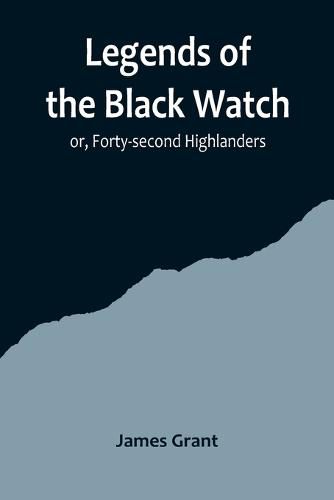 Cover image for Legends of the Black Watch; or, Forty-second Highlanders