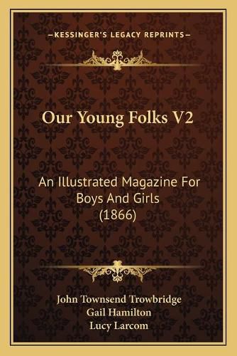 Our Young Folks V2: An Illustrated Magazine for Boys and Girls (1866)