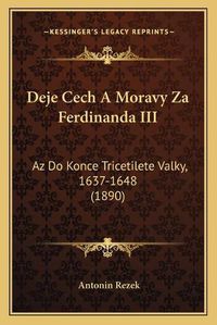 Cover image for Deje Cech a Moravy Za Ferdinanda III: AZ Do Konce Tricetilete Valky, 1637-1648 (1890)