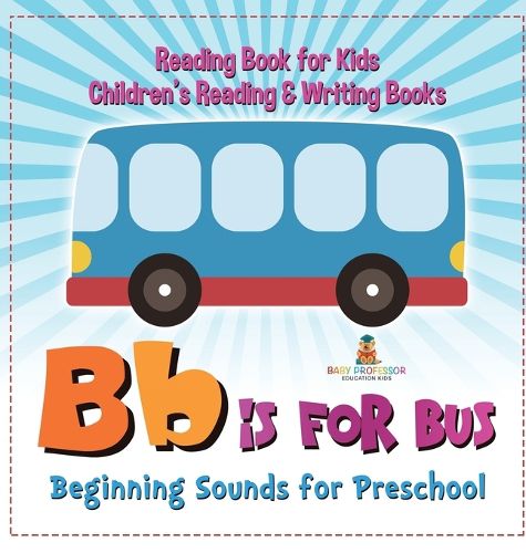 Cover image for B is for Bus - Beginning Sounds for Preschool - Reading Book for Kids Children's Reading & Writing Books