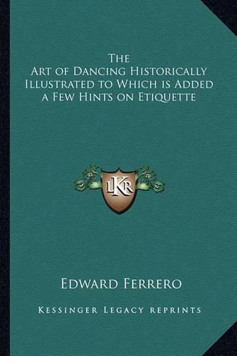 Cover image for The Art of Dancing Historically Illustrated to Which Is Added a Few Hints on Etiquette