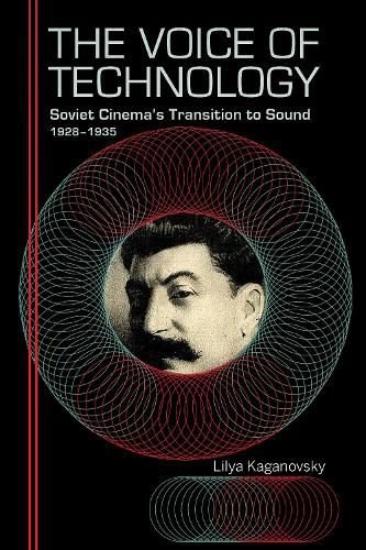 Cover image for The Voice of Technology: Soviet Cinema's Transition to Sound, 1928-1935